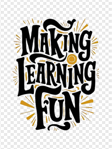 A poster for making learning fun with a yellow and black background