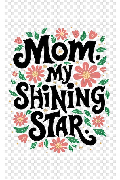 PSD a poster for moms shining star with flowers and lettering on it