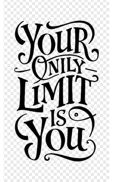 A poster with a quote from your only limit is you is is you is you