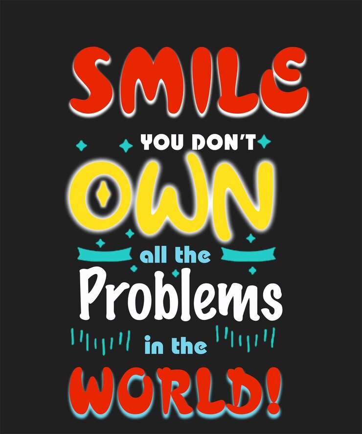 Smile you don't own all the Problems in the world