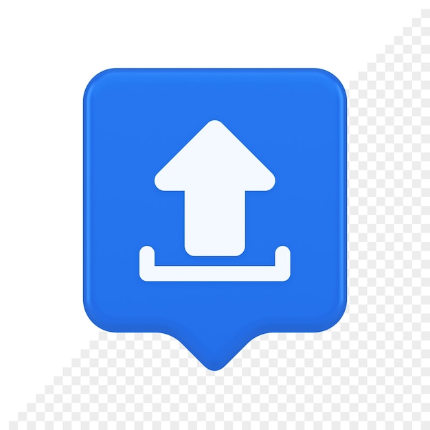 Upload up arrow button document multimedia file exchange cyberspace storage 3d speech bubble icon