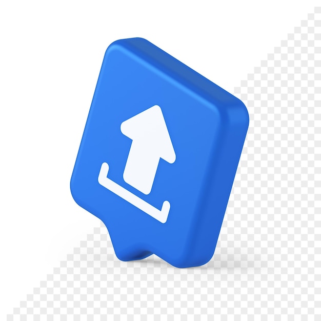 Upload up arrow button document multimedia file exchange cyberspace storage 3d speech bubble icon