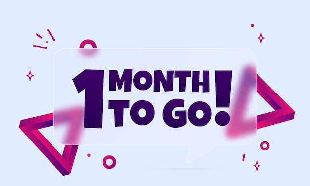1 month to go. Speech bubble banner with 1 month to go text. Glassmorphism style. For business, marketing and advertising. Vector on isolated background. EPS 10.