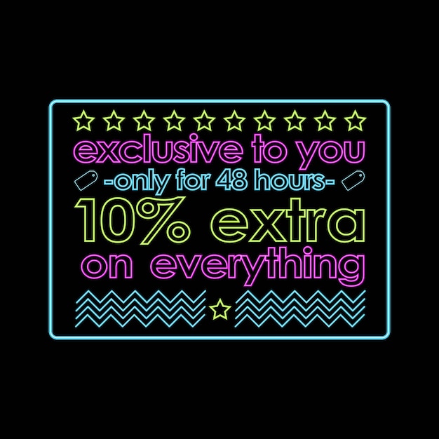 10 percent Extra Discount on Everything Display, exclusive to you, only for 48 hours, Neon Sign