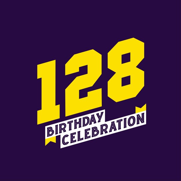 Vector 128th birthday celebration vector design 128 years birthday