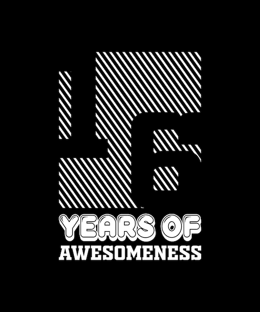 16 years of awesomeness t shirt design