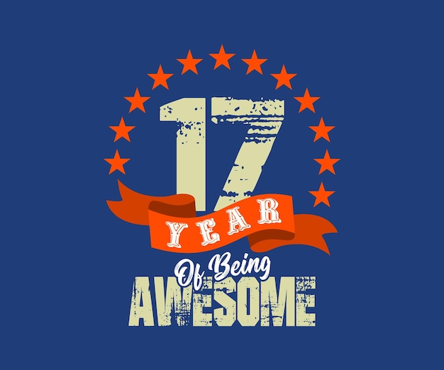 Vector 17 year of being awesome, design for celebrations, anniversaries, birthdays, t-shirt screen printing