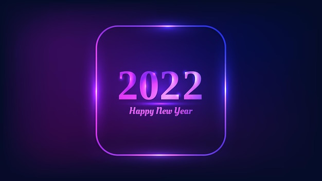 2022 gelukkig nieuwjaar neon achtergrond. neon afgerond vierkant frame met glanzende effecten voor kerstvakantie wenskaart, flyers of posters. vector illustratie