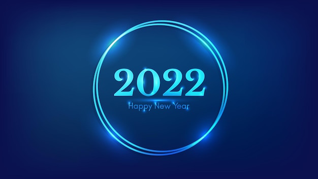 2022 Happy New Year neon background. Neon double round frame with shining effects for Christmas holiday greeting card, flyers or posters. Vector illustration