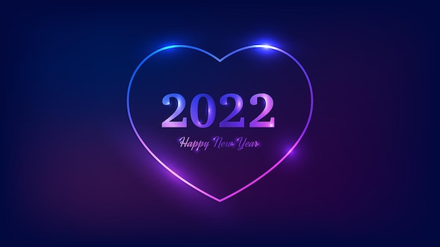 2022 Happy New Year neon background. Neon frame in heart form with shining effects for Christmas holiday greeting card, flyers or posters. Vector illustration