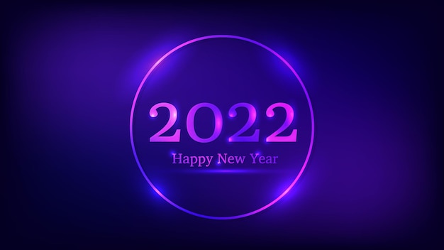 2022 Happy New Year neon background. Neon round frame with shining effects for Christmas holiday greeting card, flyers or posters. Vector illustration