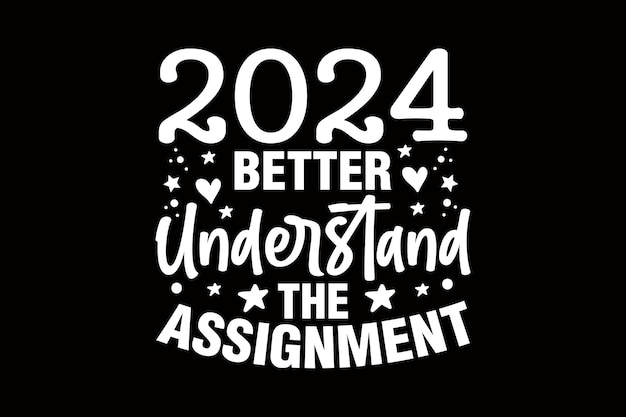 2024 Better Understand the Assignment