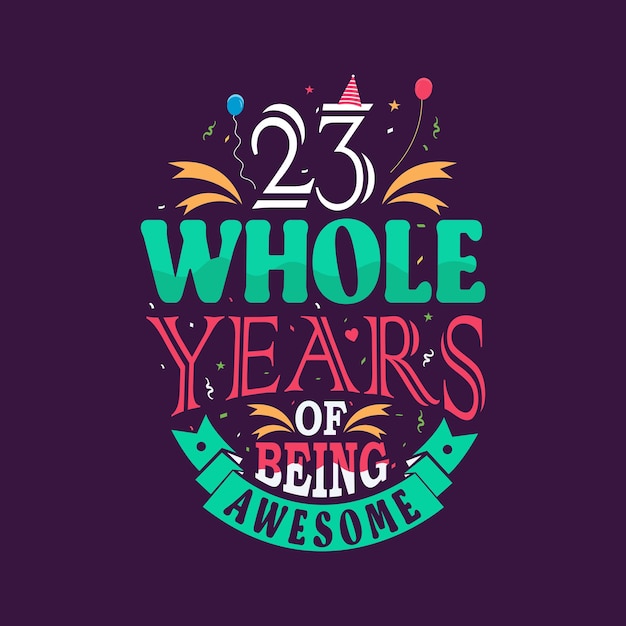 Vector 23 whole years of being awesome 23rd birthday 23rd anniversary lettering