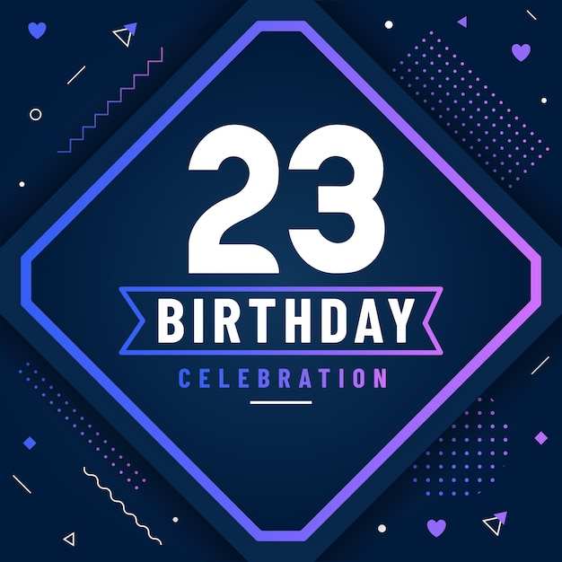 23 years birthday greetings card 23 birthday celebration background free vector