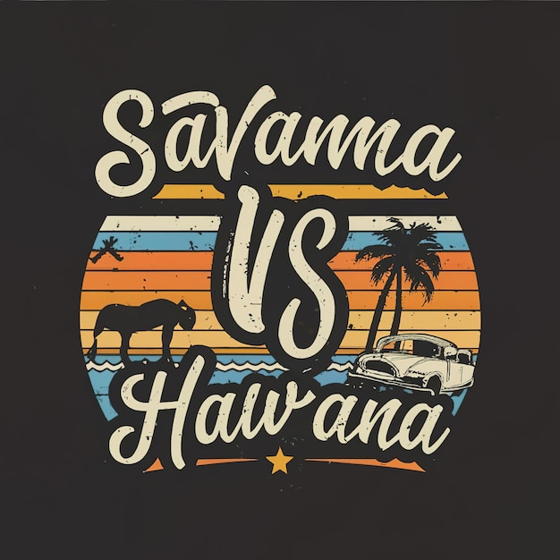 2d vector illustration tshirt design with lettering savanna vs Havana with flag element beach