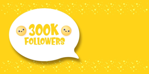 Vector 300k followers speech bubble banner can be used for business marketing and advertising