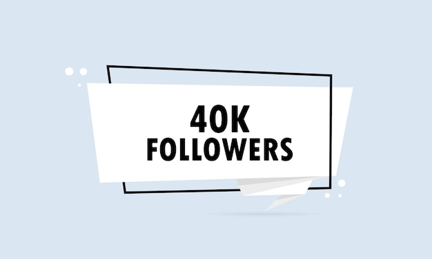 40K followers. Origami style speech bubble banner. Poster with text 40K followers. Sticker design template. 