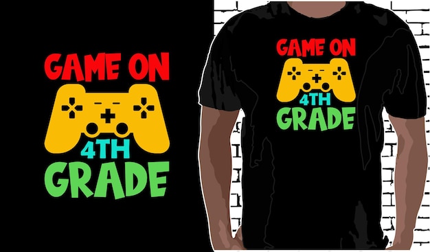 4th grade Game on T shirt Design Back To School shirt Quotes about Back To School