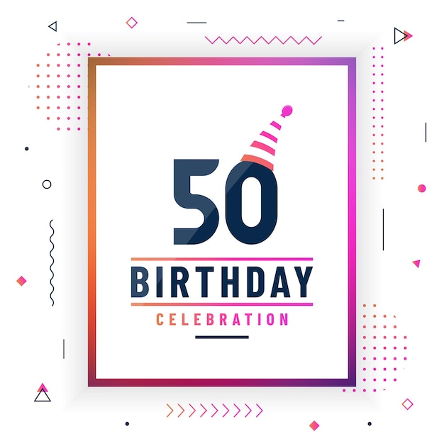 50 anni biglietto di auguri di compleanno 50 compleanno celebrazione sfondo colorato vettore libero