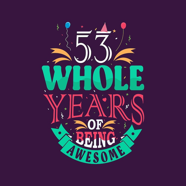 Vector 53 whole years of being awesome 53rd birthday 53rd anniversary lettering