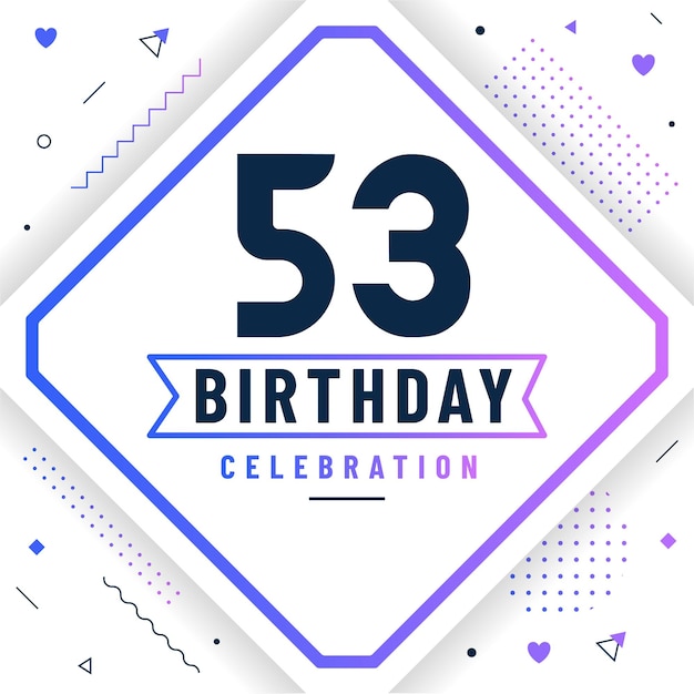 53 years birthday greetings card 53 birthday celebration background free vector