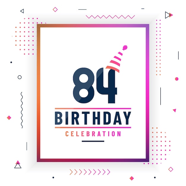 84 anni biglietto di auguri di compleanno 84 compleanno celebrazione sfondo colorato vettore libero