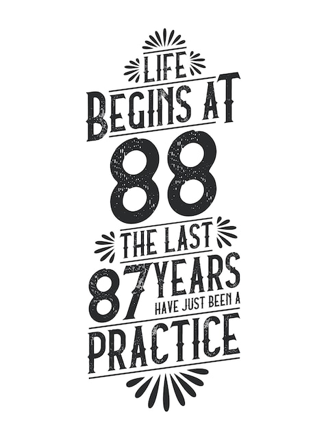 88th Birthday tshirt Life Begins At 88 The Last 87 Years Have Just Been a Practice