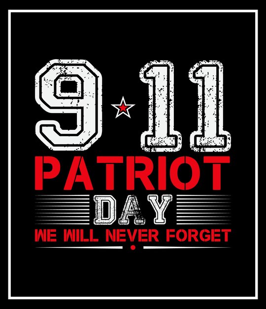 9.11 patriot day we will never forget veterans  t-shirt design