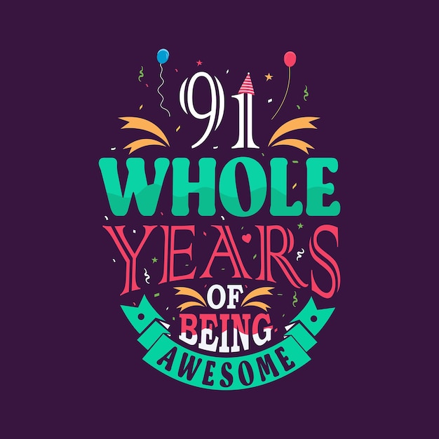 Vector 91 whole years of being awesome 91st birthday 91st anniversary lettering