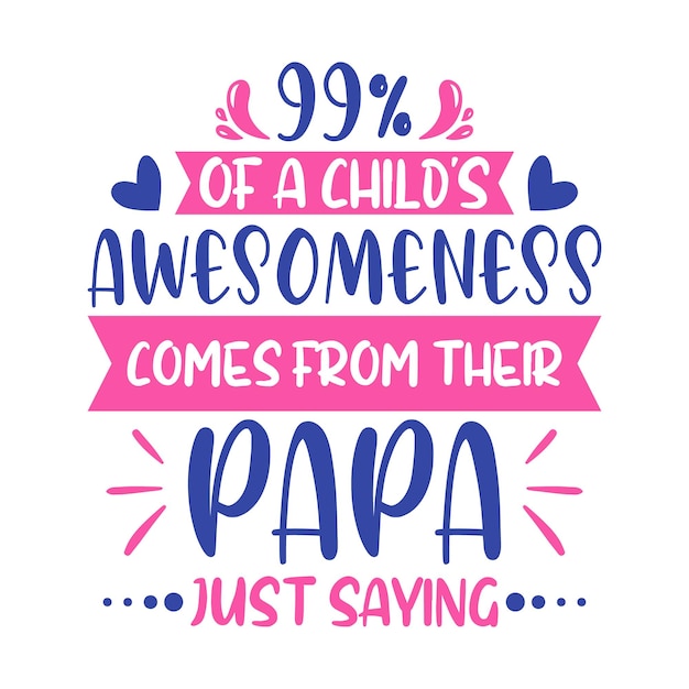 99 van de awesomeness van een kind komt van hun papa t-shirt vader typografie t-shirtontwerp