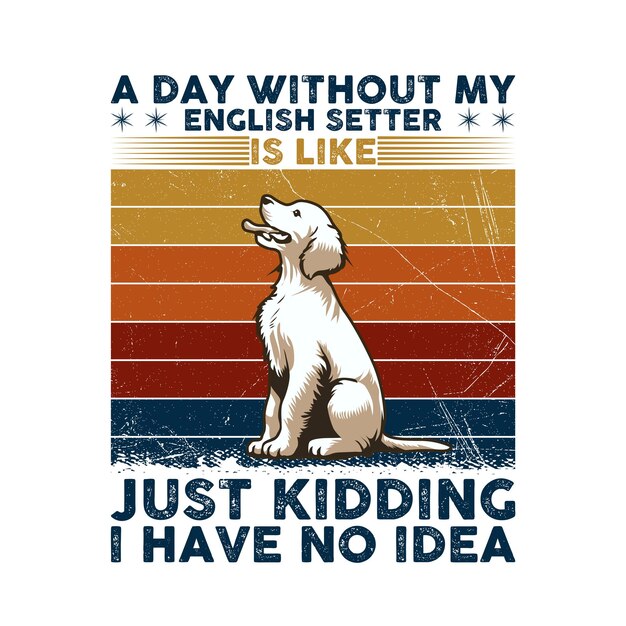 A day without my english setterは冗談みたいです私は何も知りませんタイポグラフィーtシャツデザインベクトル