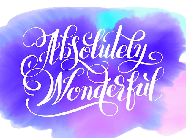 Absolutely wonderful hand lettering inscription typography poster on watercolor