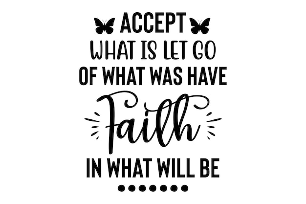 Vector accept what is let go of what was have faith in what will be