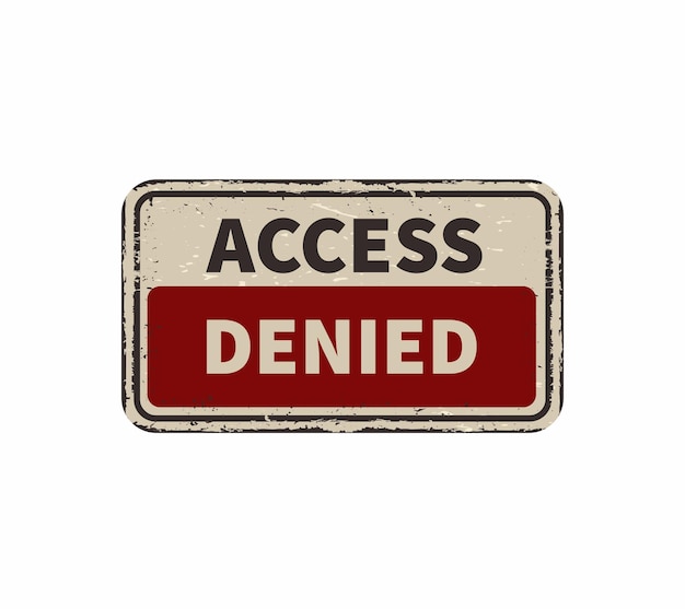Access denied vintage rusty metal sign on a white background vector illustration