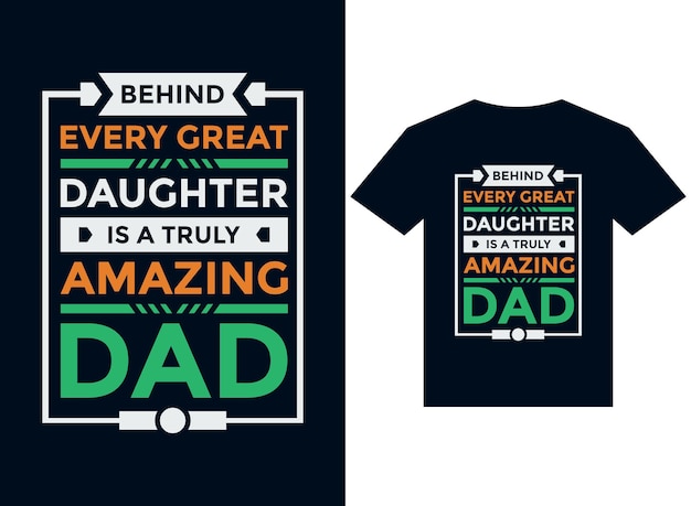 Achter elke geweldige dochter staat een echt geweldige vader tshirt ontwerp typografie vector illustratie fil