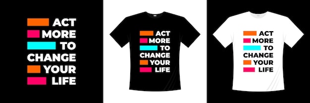 Действовать больше, чтобы изменить свою жизнь типографика дизайн футболки