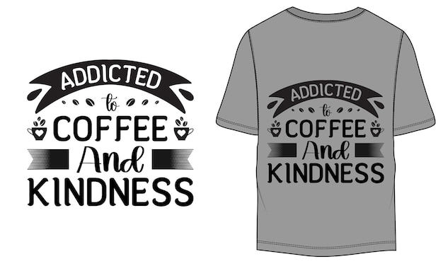 Addicted to coffee and kindness typography coffee design vector graphics