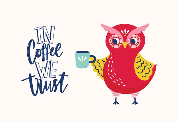 Adorable owl holding mug and in coffee we trust ironic slogan or phrase handwritten with elegant creative font