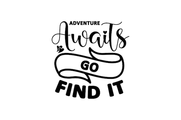 Adventure Awaits Go Find It Vector File