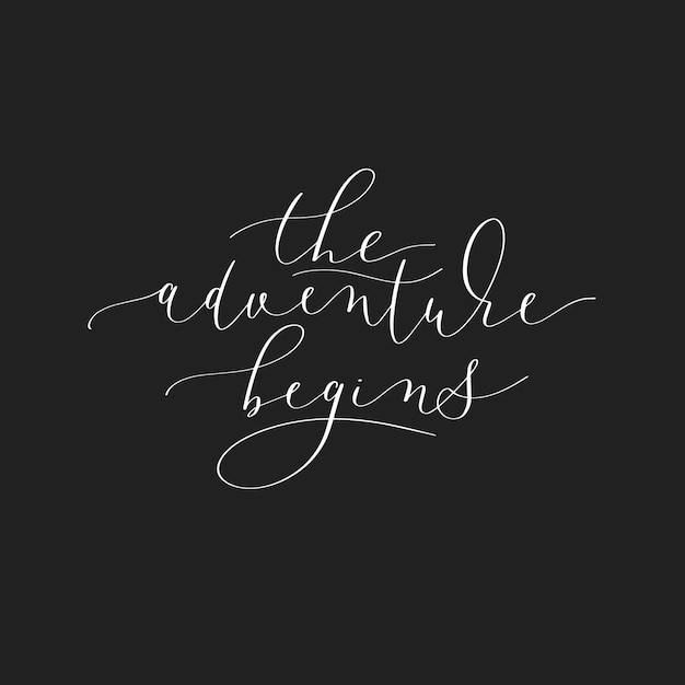 The adventure begins black and white hand written lettering to poster greeting card