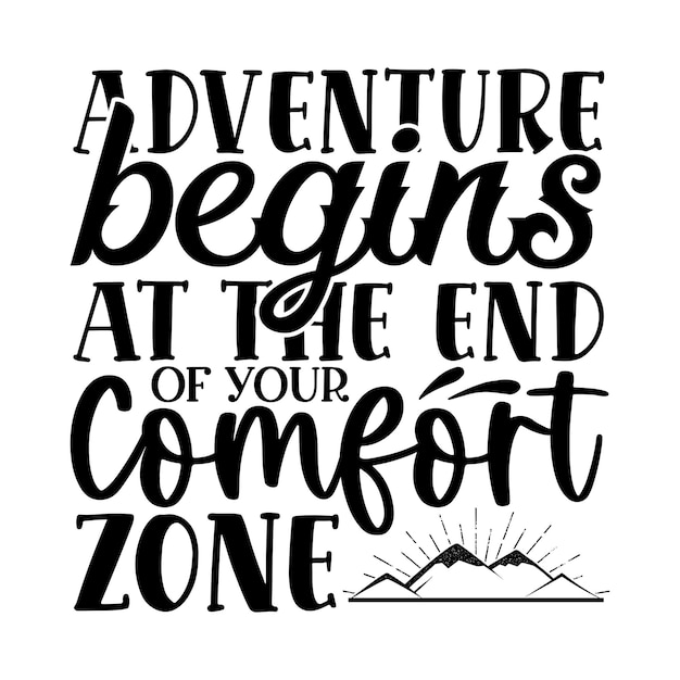 Vector adventure begins at the end of your comfort zone typography tshirt and svg designs for clothing and