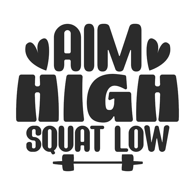 Aim high squat low 2