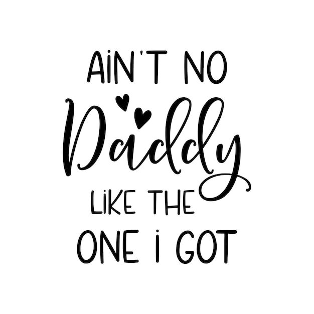 Aint no daddy like the one i got positive slogan inscription Baby boy postcard banner lettering