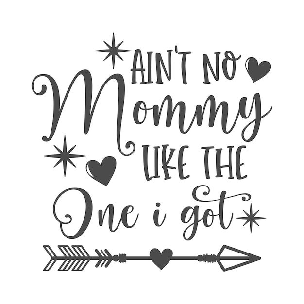 Aint no mommy like the one i got funny quote. Vector childish illustration. Baby newborn.