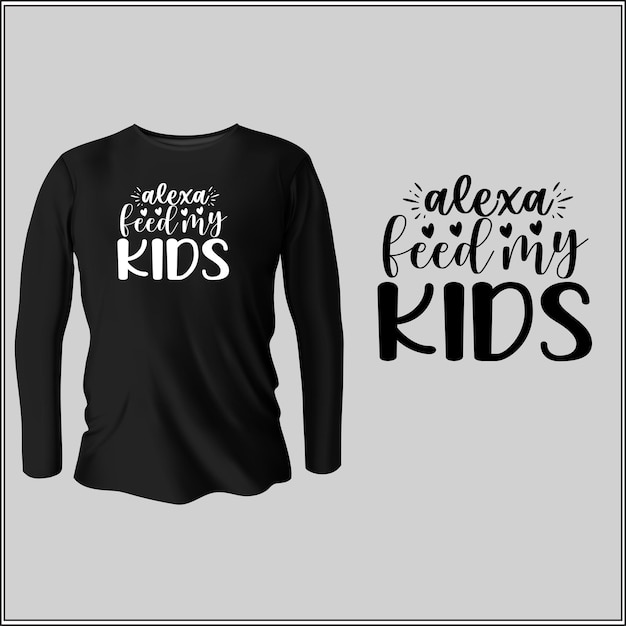 Alexa feed my kids  t-shirt design with vector