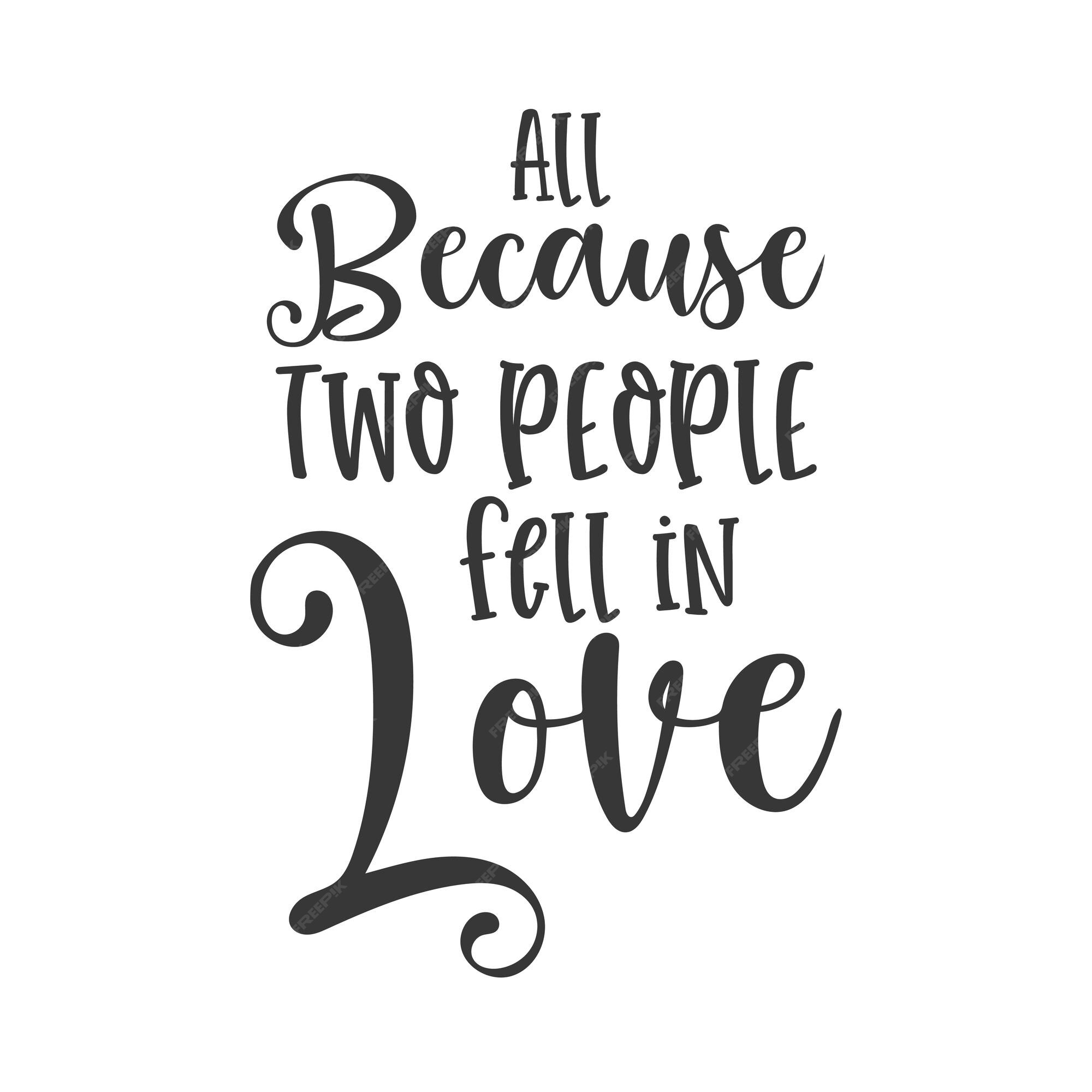 https://img.freepik.com/premium-vector/all-because-two-people-fell-love-inspirational-slogan-inscription-vector-home-quote_131256-832.jpg?w=2000