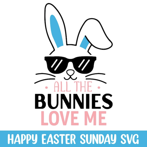 All the bunnies love me happy easter day svg easter sunday svg designs