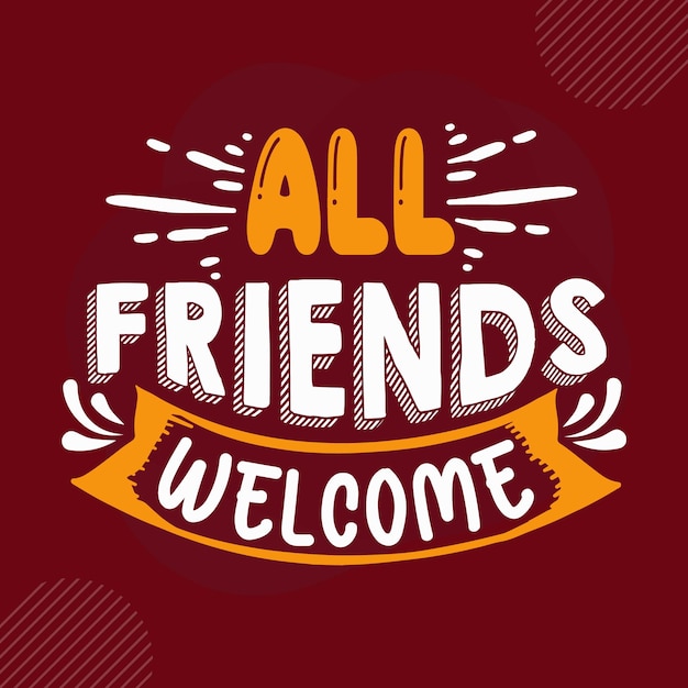 Vector all friends welcome premium welcome lettering vector design