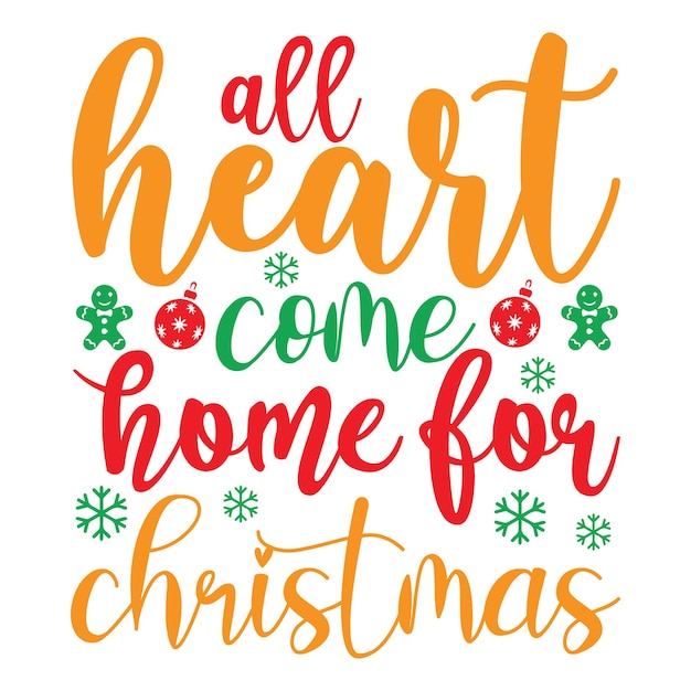 All Heart Come Home For Christmas T-Shirt Design. Christmas svg t shirt design.