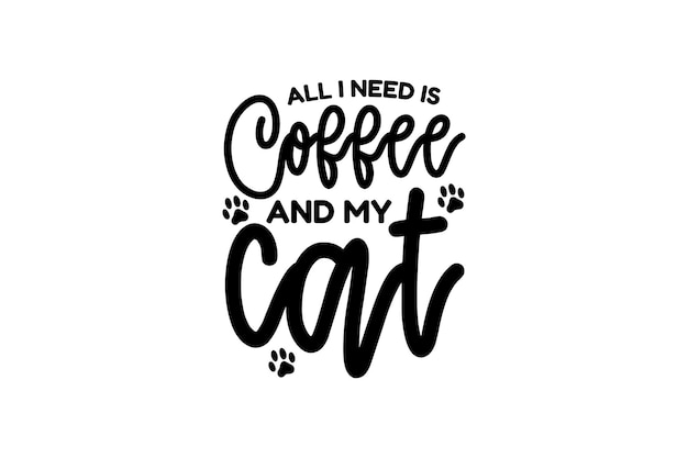 All I Need Is Coffee And My Cat Vector File